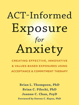 cover image of ACT-Informed Exposure for Anxiety: Creating Effective, Innovative, and Values-Based Exposures Using Acceptance and Commitment Therapy